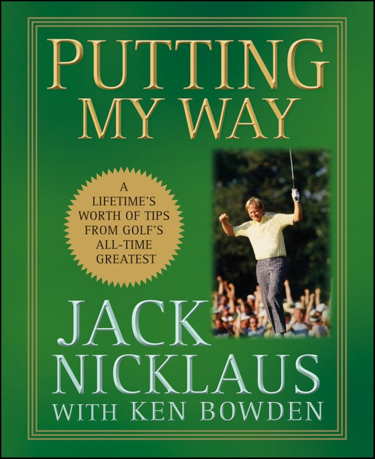 Putting My Way: A Lifetime's Worth of Tips from Golf's All-T