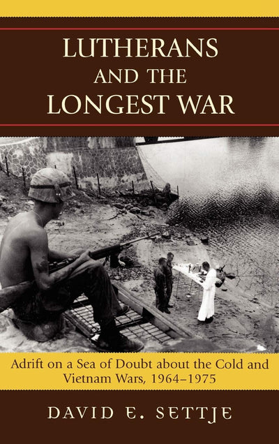 Lutherans and the Longest War: Adrift on a Sea of Doubt about the Cold and Vietnam Wars, 1964-1975