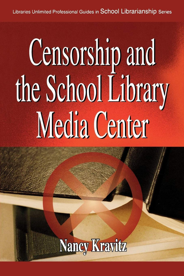 Censorship and the School Library Media Center (Libraries Unlimited Professional Guides in School Librarianship)