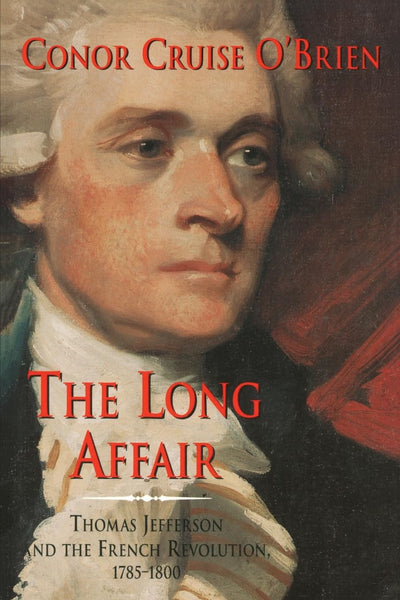 The Long Affair: Thomas Jefferson and the French Revolution, 1785-1800