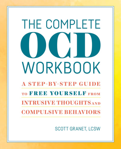 The Complete OCD Workbook: A Step-by-Step Guide