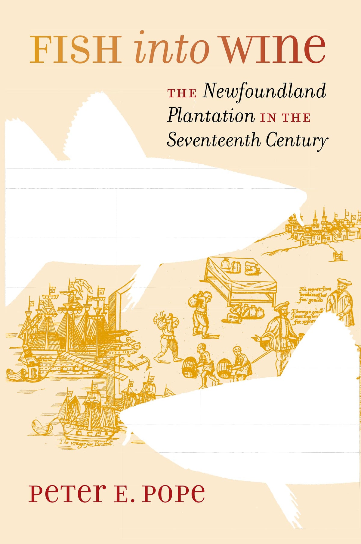 Fish into Wine: The Newfoundland Plantation in the Seventeenth Century (Published for the Omohundro Institute of Early American History and Culture, Williamsburg, Virginia)
