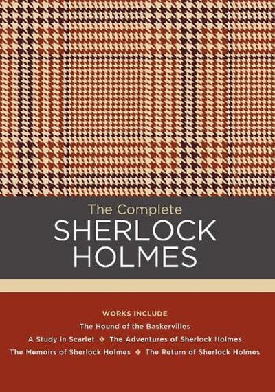 The Complete Sherlock Holmes: Works include: The Hound of the Baskervilles; A Study in Scarlet; The Adventures of Sherlock Holmes; The Memoirs of ... Holmes (Volume 6) (Chartwell Classics, 6)