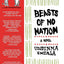 Beasts of No Nation: A Harrowing Coming of Age War Story of a Child Soldier in Africa (P.S.)