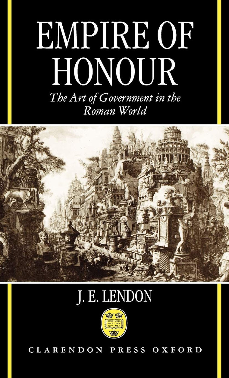 Empire of Honour: The Art of Government in the Roman World (Hansard Society Series in Politics)