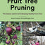 Fruit Tree Pruning: The Science and Art of Cultivating Healthy Fruit Trees (The Complete Fruit Tree Grower?s Collection)