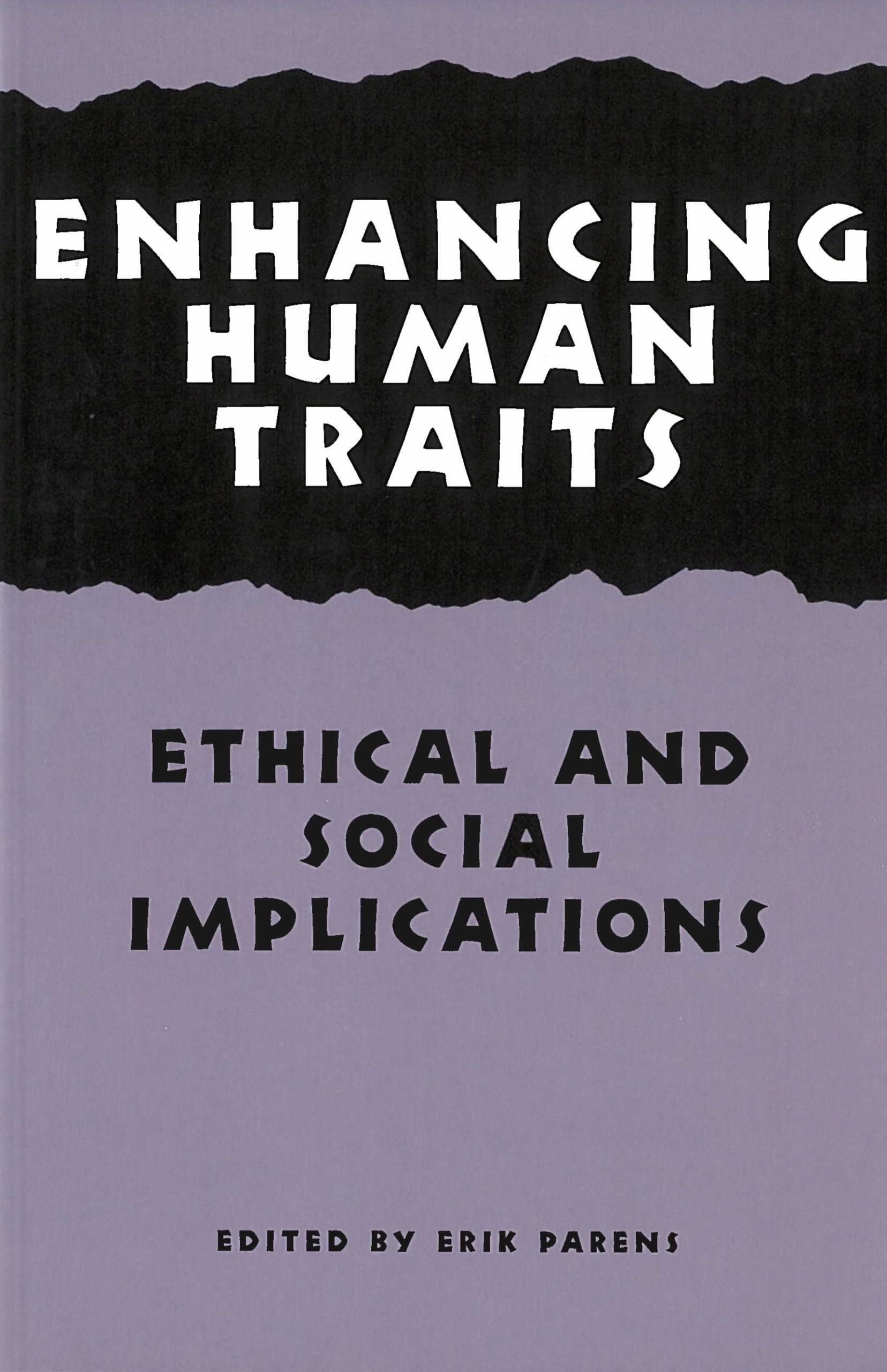 Enhancing Human Traits: Ethical and Social Implications (Hastings Center Studies in Ethics)
