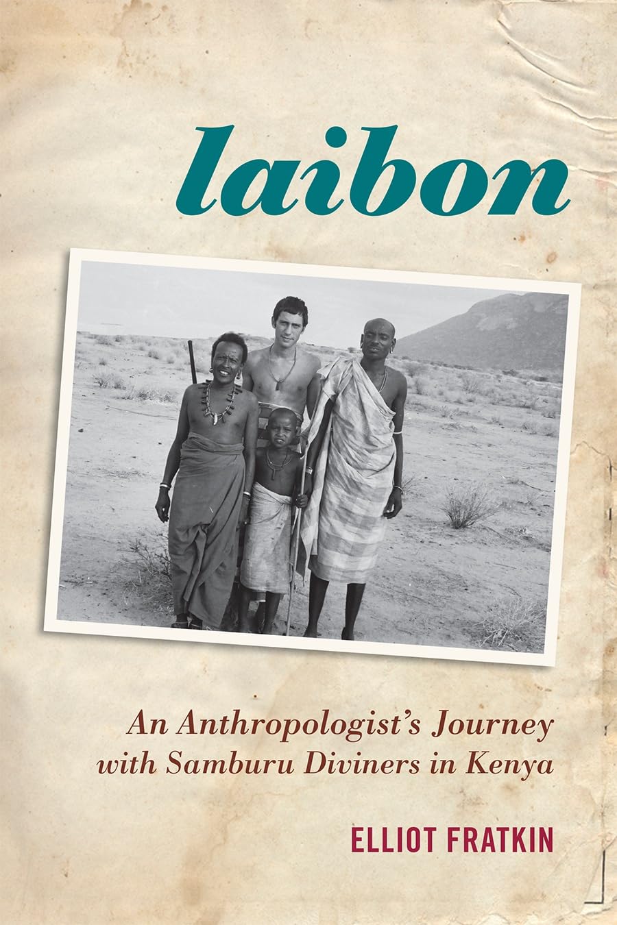 Laibon: An Anthropologists Journey with Samburu Diviners in Kenya