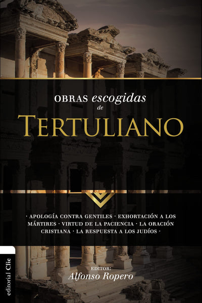 Obras escogidas de Tertuliano: Apologa contra gentiles. Exhortacin a los Mrtires. Virtud de la Paciencia. La oracin cristiana. La respuesta a los Judios. (Coleccin Patristica) (Spanish Edition)