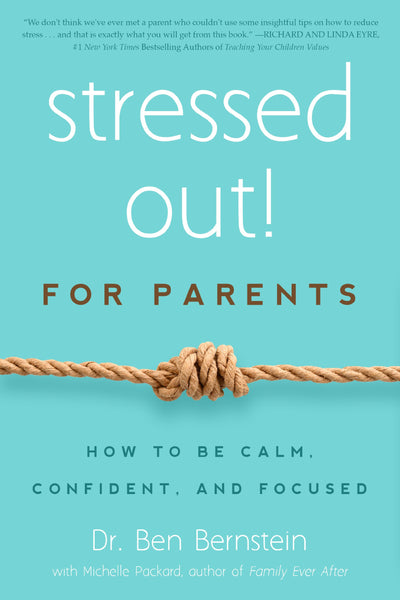 Stressed Out! For Parents: How to Be Calm, Confident & Focused