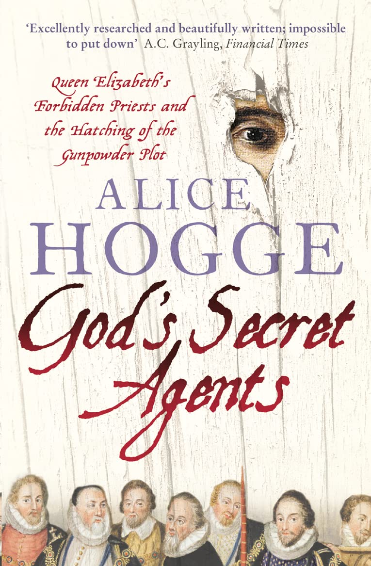 Gods Secret Agents: Queen Elizabeth's Forbidden Priests and the Hatching of the Gunpowder Plot