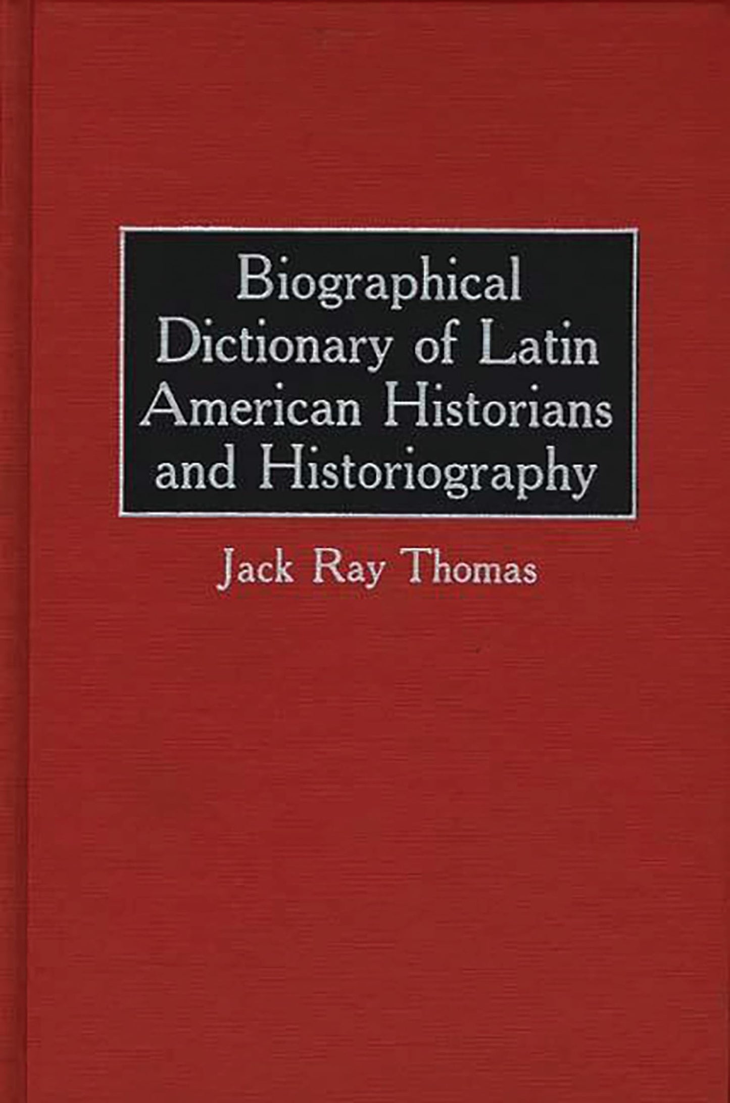 Biographical Dictionary of Latin American Historians and Historiography.