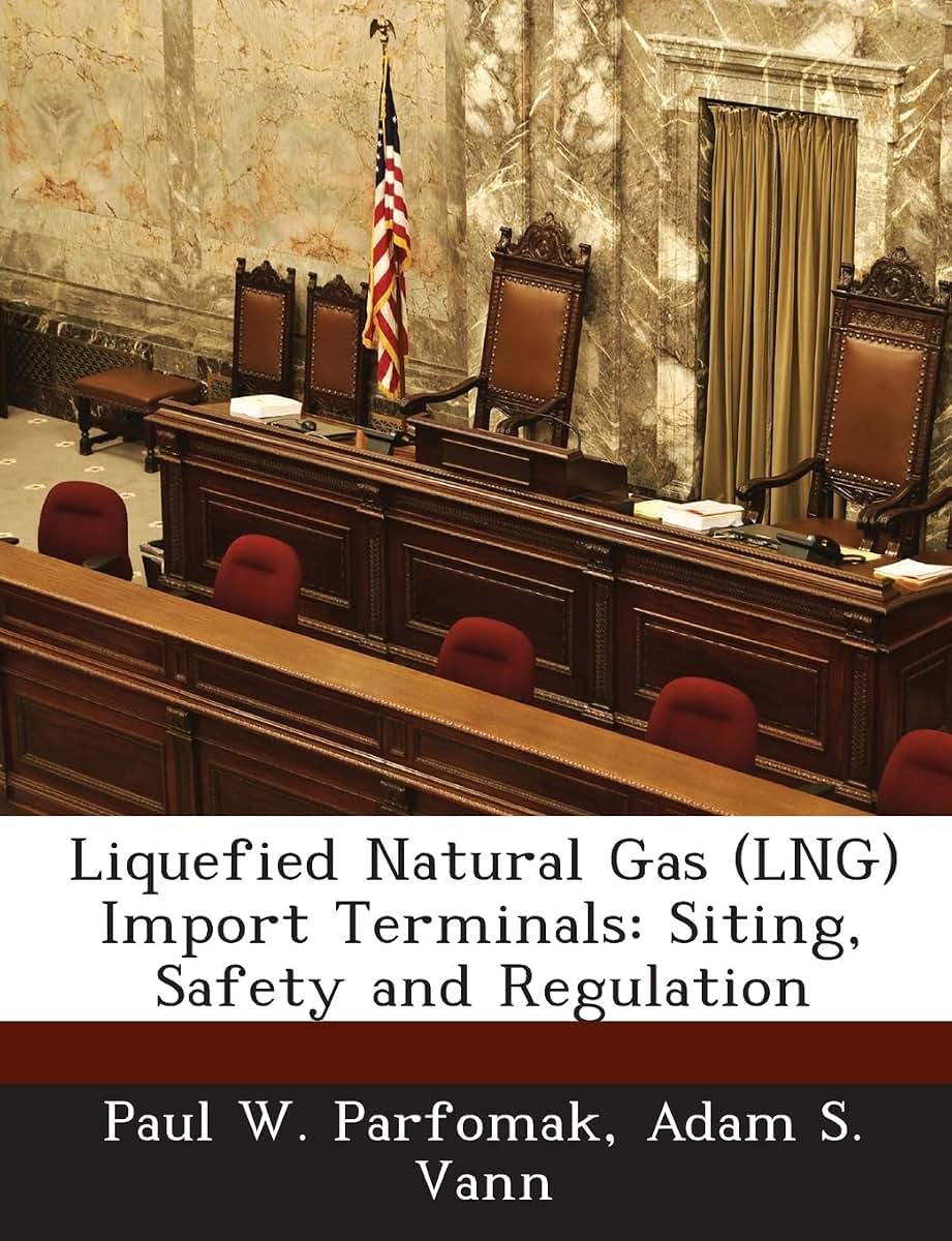 Liquefied Natural Gas (Lng) Import Terminals: Siting, Safety and Regulation