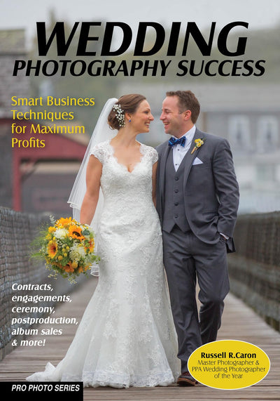 Wedding Photography Success: Smart Business Techniques for Maximum Profits (Pro Photo Series)