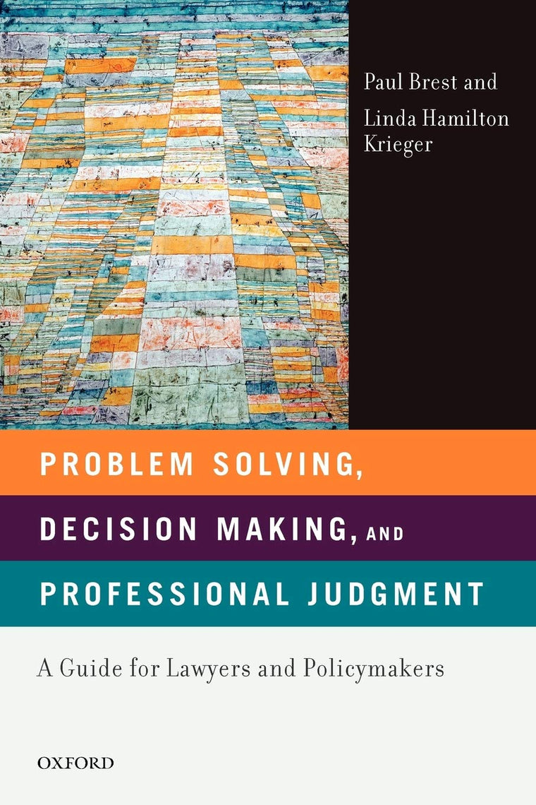 Problem Solving, Decision Making, and Professional Judgment: A Guide for Lawyers and Policymakers