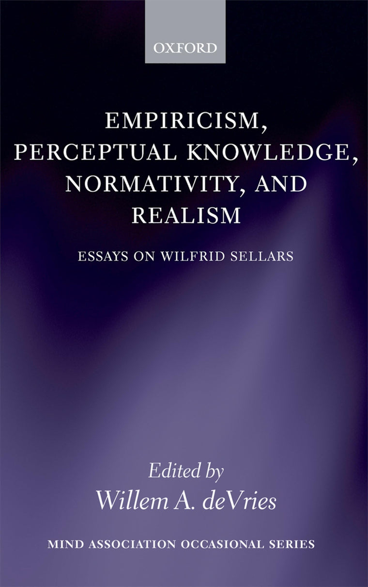 Empiricism, Perceptual Knowledge, Normativity, and Realism: Essays on Wilfrid Sellars (Mind Association Occasional Series)