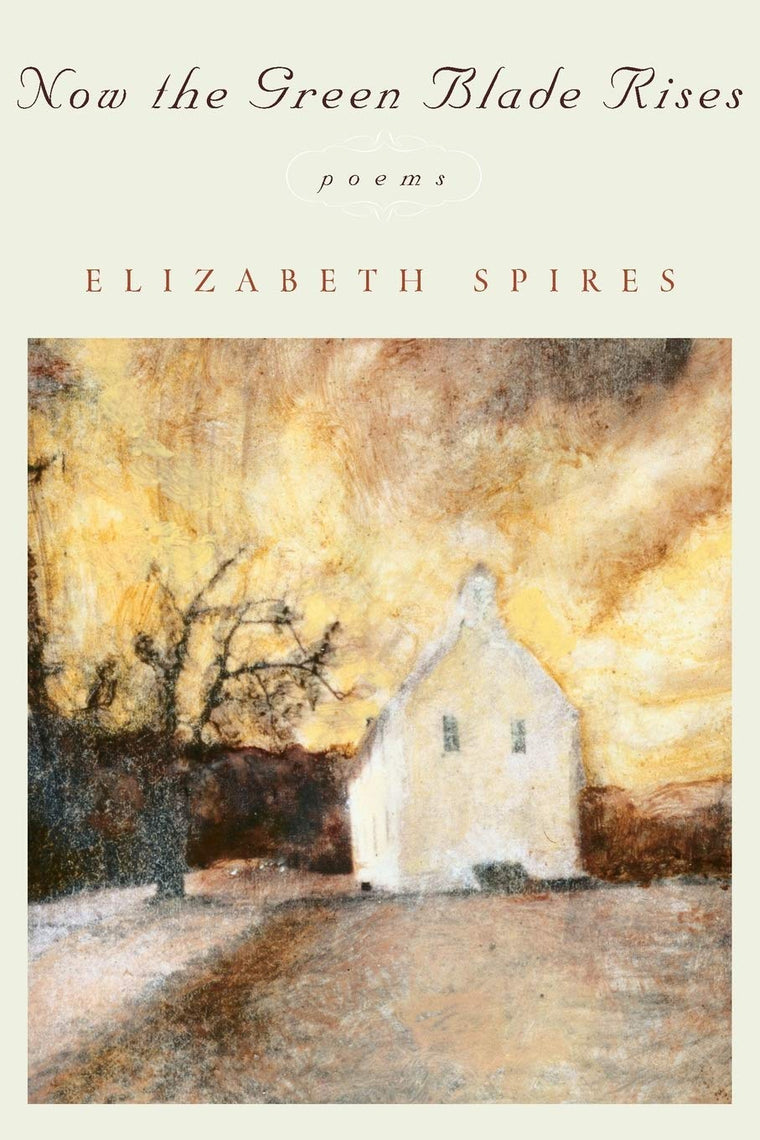 Now the Green Blade Rises: Poems