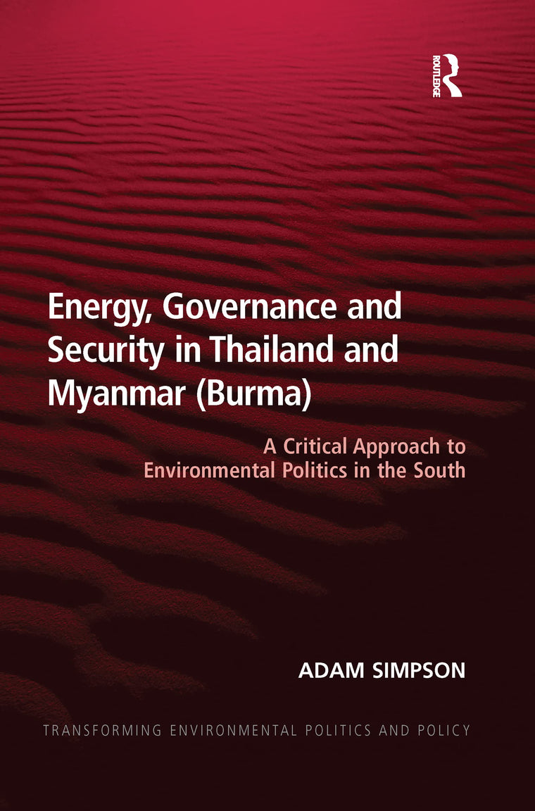Energy, Governance and Security in Thailand and Myanmar (Burma) (Transforming Environmental Politics and Policy)