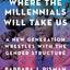 Where the Millennials Will Take Us: A New Generation Wrestles with the Gender Structure