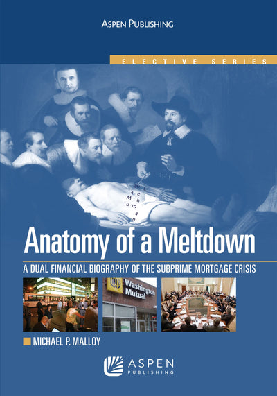 Anatomy Meltdown: Financial Biography Subprime Mortgage Meltdown (Aspen Elective)