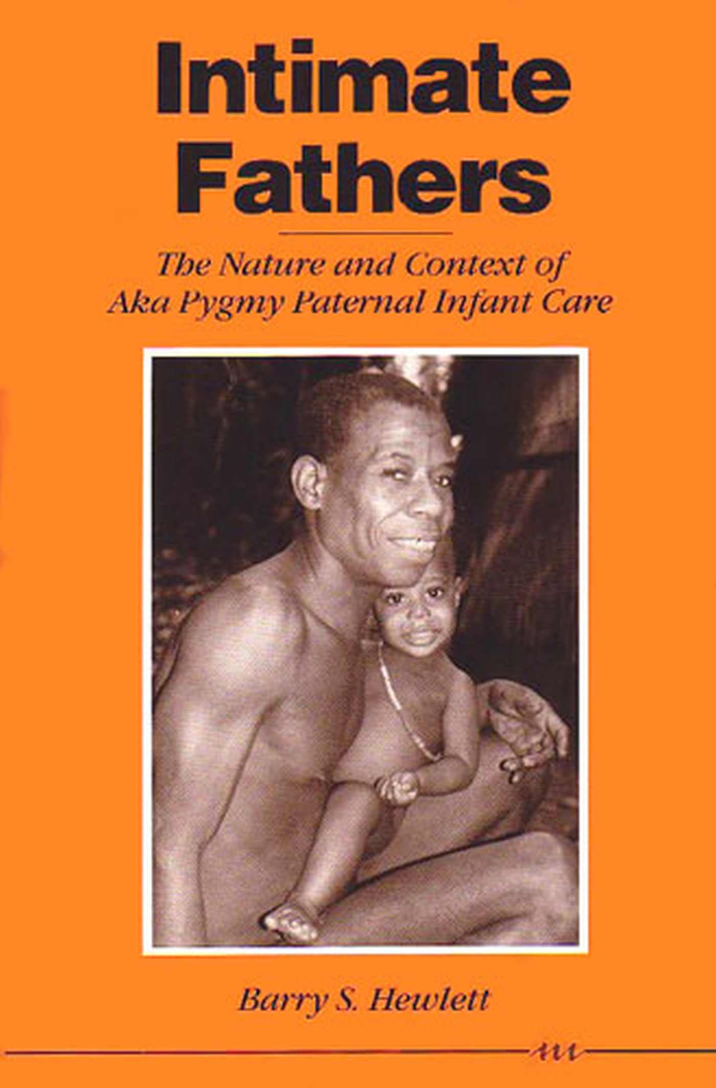Intimate Fathers: The Nature and Context of Aka Pygmy Patern