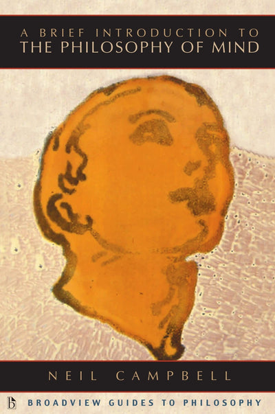 A Brief Introduction to the Philosophy of Mind (Broadview Guides to Philosophy)