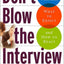 Don't Blow the Interview: How to Prepare, What to Expect, and How to React
