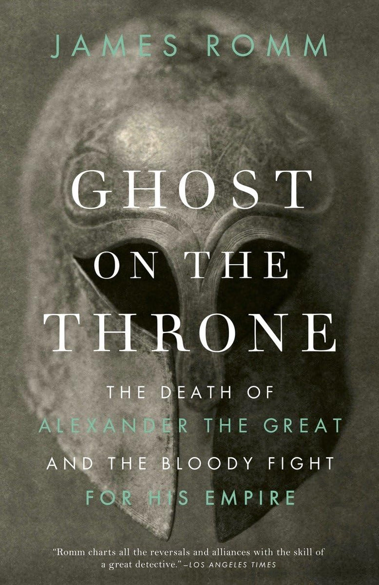 Ghost on the Throne: The Death of Alexander the Great and th