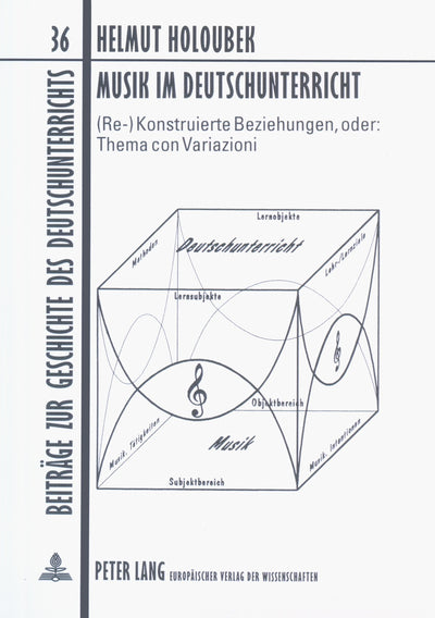 Musik im Deutschunterricht: (Re-)Konstruierte Beziehungen, oder: Thema con Variazioni (Beitrge zur Geschichte des Deutschunterrichts) (German Edition)