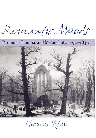Romantic Moods: Paranoia, Trauma, and Melancholy, 1790-1840