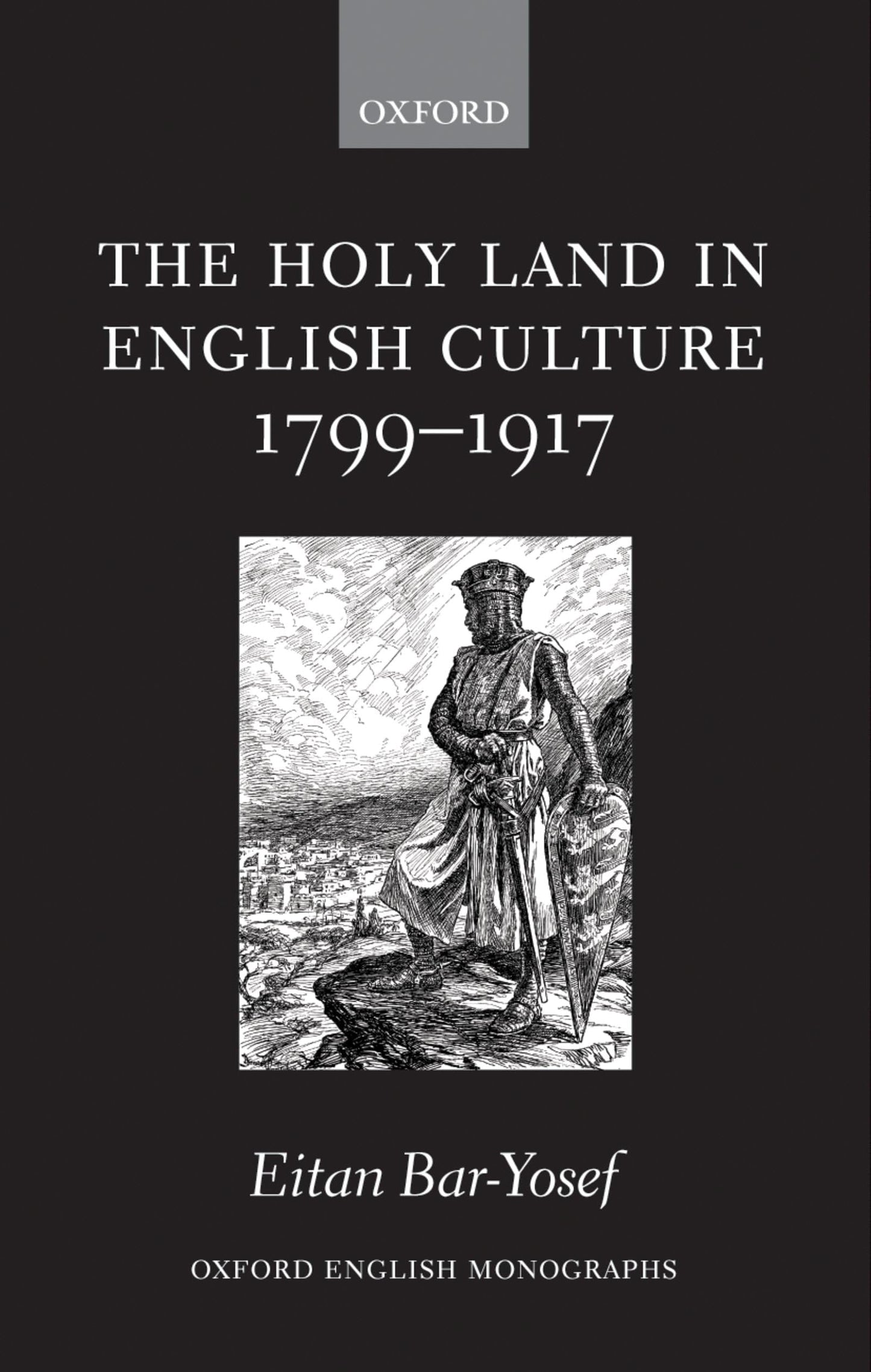 The Holy Land in English Culture 1799-1917: Palestine and the Question of Orientalism (Oxford English Monographs)