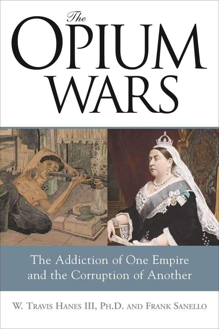 The Opium Wars: The Addiction of One Empire and the Corruption of Another