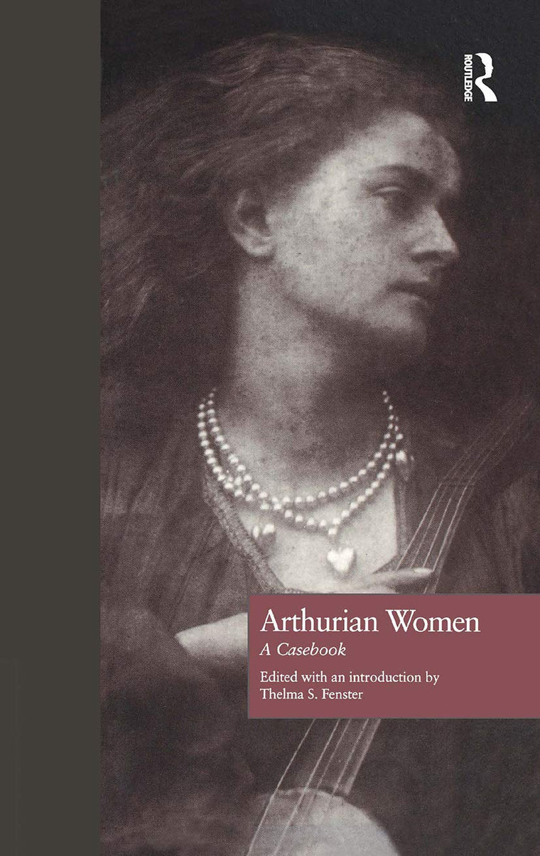 Arthurian Women: A Casebook (Arthurian Characters and Themes)