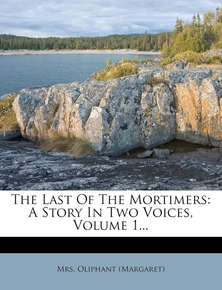 The Last Of The Mortimers: A Story In Two Voices, Volume 1...