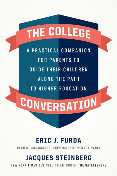 The College Conversation: A Practical Companion for Parents to Guide Their Children Along the Path to Higher Education