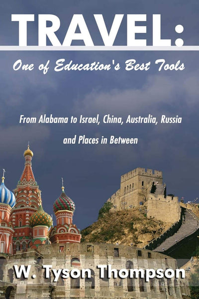 Travel: One of Education's Best Tools: From Alabama to Israel, China, Australia, Russia and Places in Between