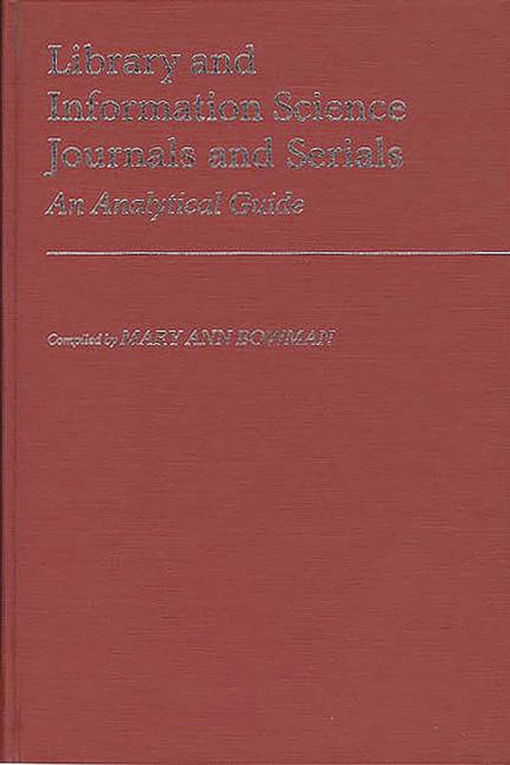 Library and Information Science Journals and Serials: An Analytical Guide (Annotated Bibliographies of Serials: A Subject Approach)