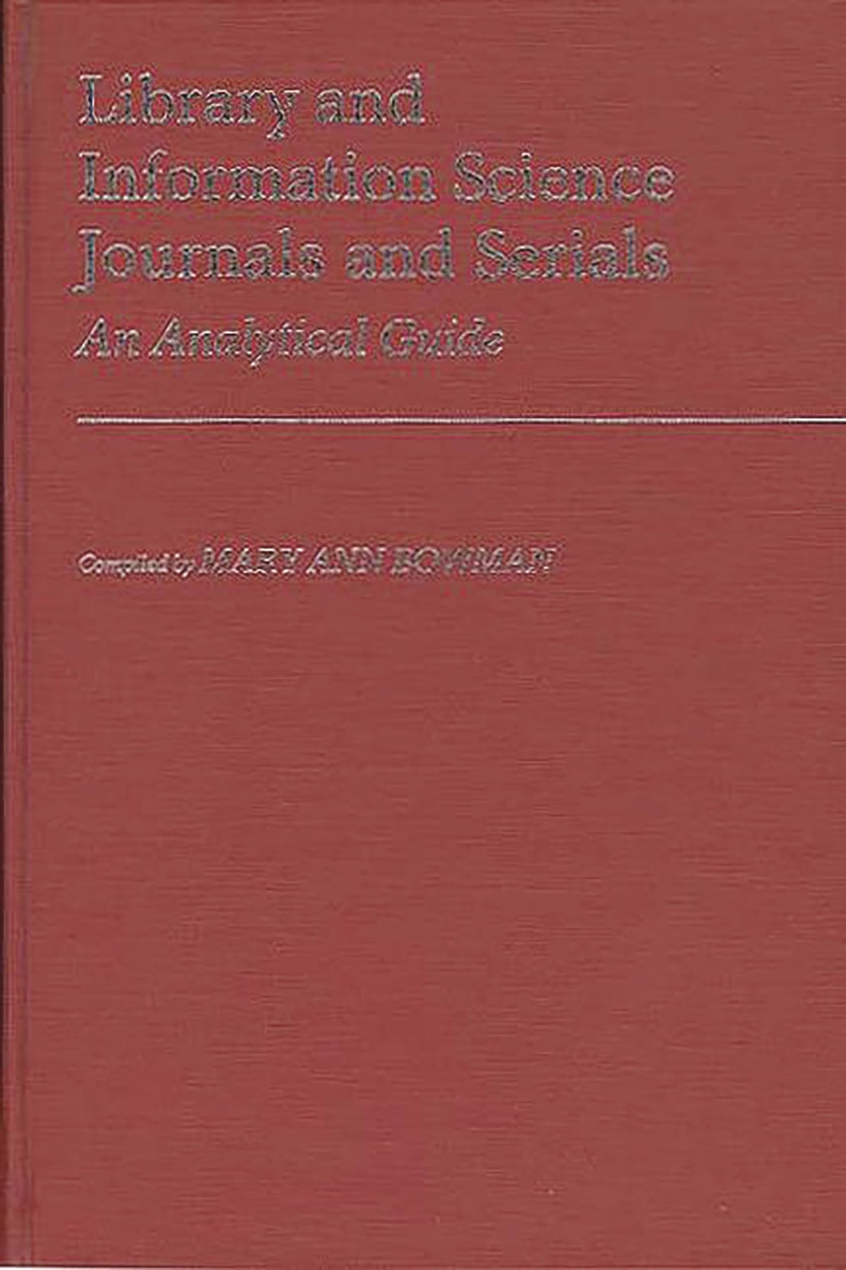 Library and Information Science Journals and Serials: An Analytical Guide (Annotated Bibliographies of Serials: A Subject Approach)