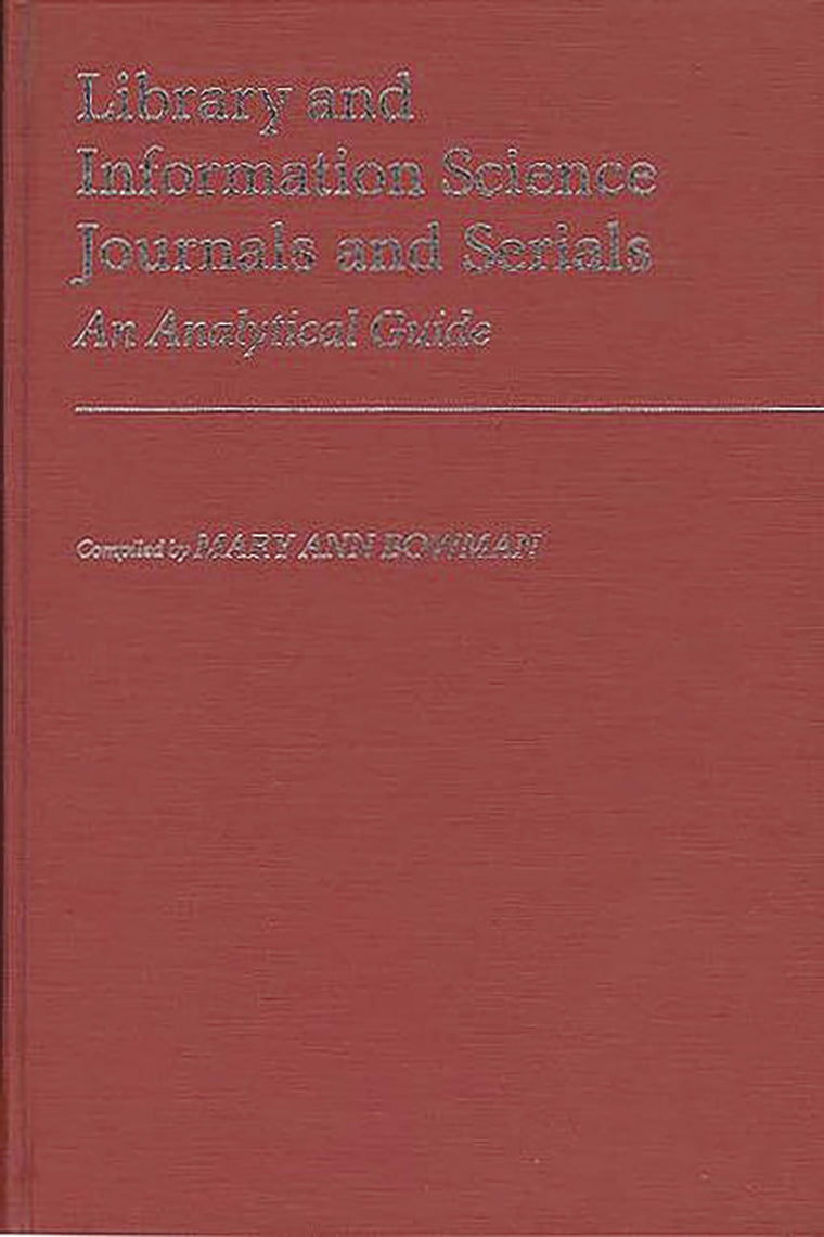 Library and Information Science Journals and Serials: An Analytical Guide (Annotated Bibliographies of Serials: A Subject Approach)