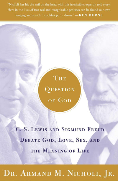 The Question of God: C.S. Lewis and Sigmund Freud Debate God, Love, Sex, and the Meaning of Life