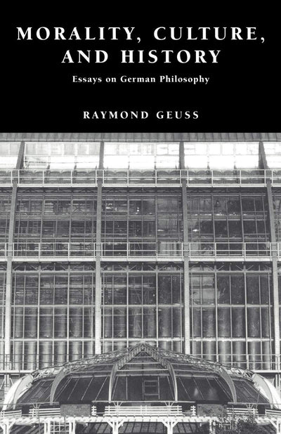 Morality, Culture, and History: Essays on German Philosophy