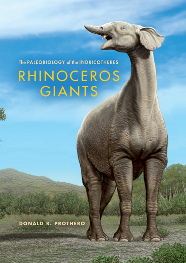 Rhinoceros Giants: The Paleobiology of Indricotheres (Life of the Past)