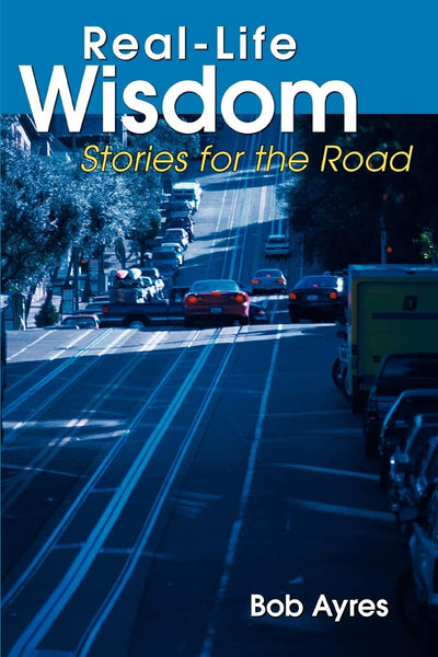 Real-Life Wisdom: Stories for the Road
