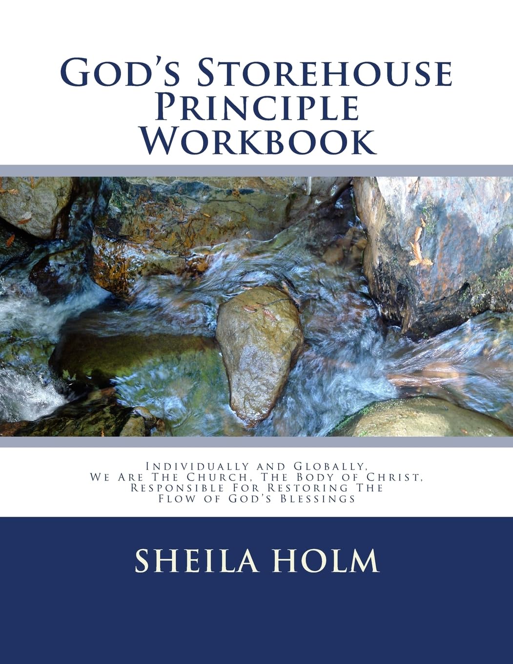 God's Storehouse Principle Workbook: Globally The Church, The Body of Christ, Restoring The Flow of God's Blessings