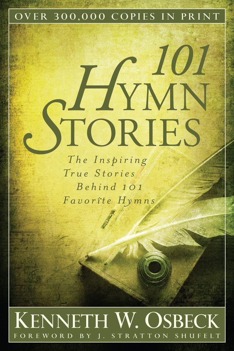 101 Hymn Stories: The Inspiring True Stories Behind 101 Favo