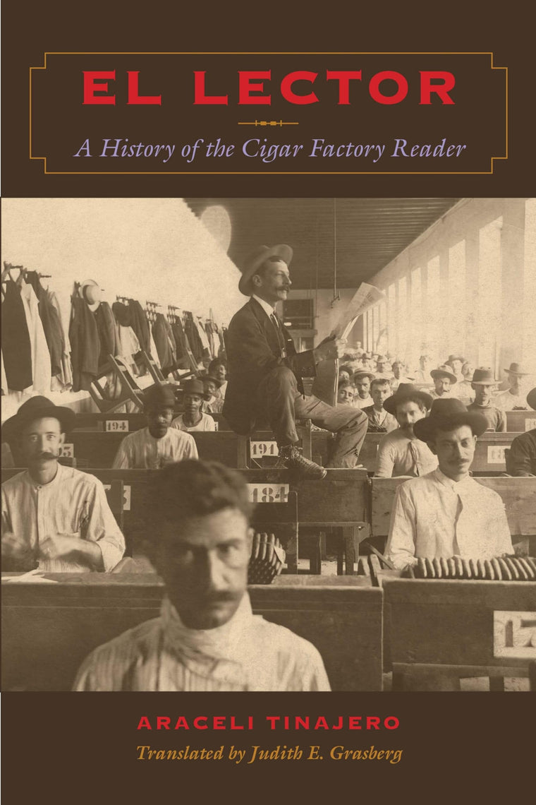 El Lector: A History of the Cigar Factory Reader (LLILAS Translations from Latin America Series)