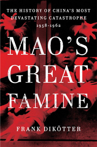 Mao's Great Famine: The History of China's Most Devastating