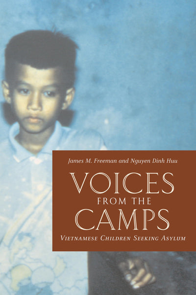Voices from the Camps: Vietnamese Children Seeking Asylum (Donald R. Ellegood International Publications)