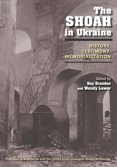 The Shoah in Ukraine: History, Testimony, Memorialization