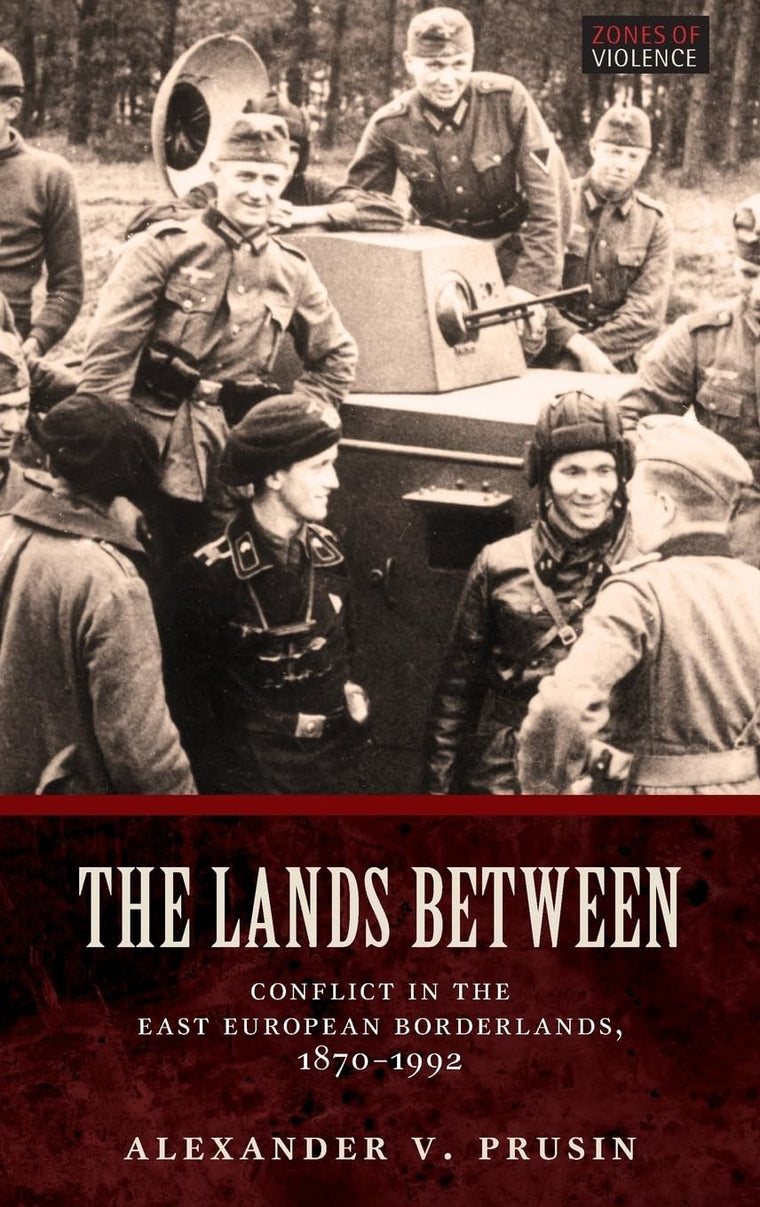 The Lands Between: Conflict in the East European Borderlands, 1870-1992 (Zones of Violence)